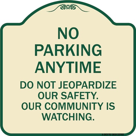 Signmission No Parking Anytime Do Not Jeopardize Our Safety. Our Community Is Watching, A-DES-TG-1818-23765 A-DES-TG-1818-23765